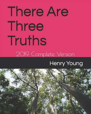 There Are Three Truths: 2019 Complete Version de Henry E. Young