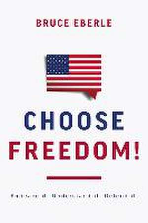 Choose Freedom! de Bruce Eberle