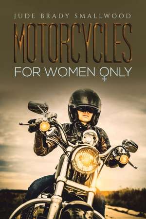 Motorcycles for Women Only de Jude Brady Smallwood