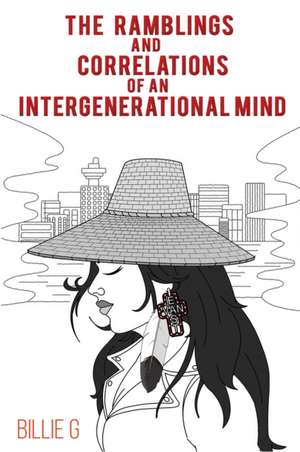 The Ramblings and Correlations of an Intergenerational Mind de Billie G