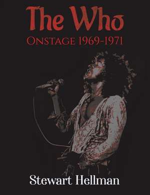 The Who Onstage 1969-1971 de Stewart Hellman