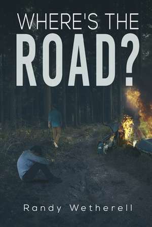 Where's the Road? de Randy Wetherell