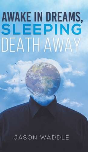 Awake in Dreams, Sleeping Death Away de Jason Waddle