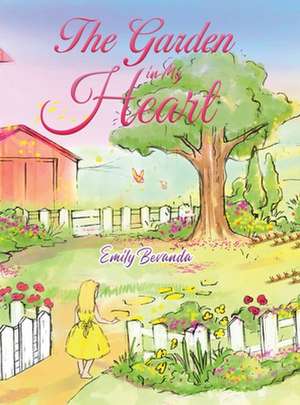 The Garden in My Heart de Emily Bevanda