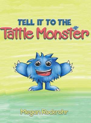 Tell it to the Tattle Monster de Megan Rockrohr