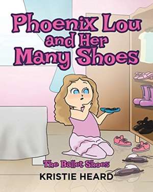 Phoenix Lou and Her Many Shoes: The Ballet Shoes de Kristie Heard