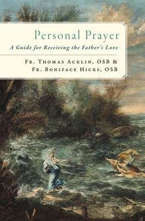 Personal Prayer: A Guide for Receiving the Father's Love de Fr Thomas Acklin