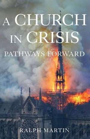 A Church in Crisis: Pathways Forward de Ralph Martin