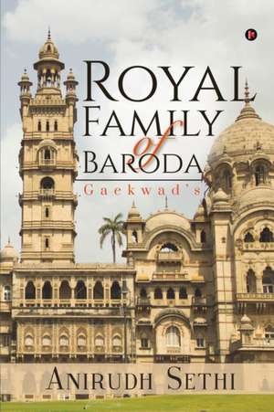 Royal Family of Baroda: Gaekwad's de Anirudh Sethi