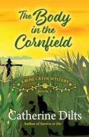 The Body in the Cornfield de Catherine Dilts