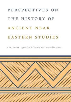 Perspectives on the History of Ancient Near Eastern Studies de Agnès Garcia–ventura