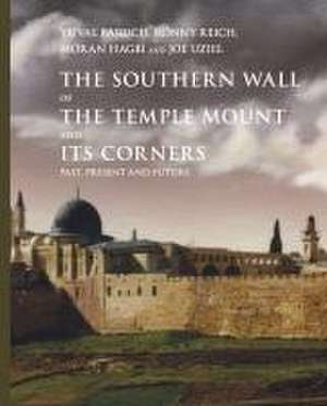 The Southern Wall of the Temple Mount and Its Co – Past, Present and Future de Yuval Baruch