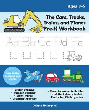 The Cars, Trucks, Trains, and Planes Pre-K Workbook: Letter and Number Tracing, Sight Words, Counting Practice, and More Awesome Activities and Worksheets to Get Ready for Kindergarten (For Kids Ages 3-5) de Celeste Meiergerd