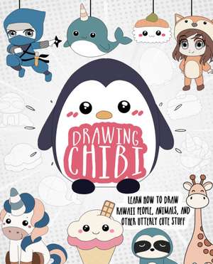 Drawing Chibi: Learn How to Draw Kawaii People, Creatures, and Other Utterly Cute Stuff de Kierra Sondereker