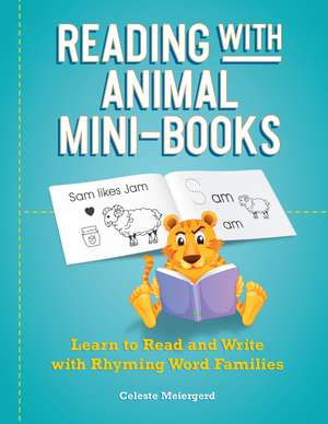 Reading with Animal Mini-Books: Learn to Read and Write with Rhyming Word Families de Celeste Meiergerd