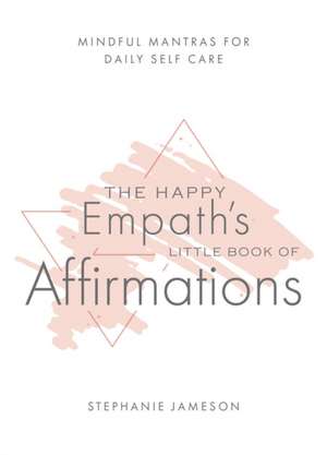 Happy Empath's Little Book of Affirmations de Stephanie Jameson