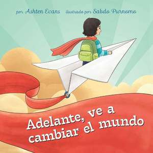 ¡Adelante, Ve a Cambiar El Mundo!: Un Libro de Regalo de Graduación Preescolar/Primer Día de Jardín de Infantes de Ashten Evans