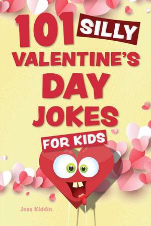 101 Silly Valentine's Day Jokes for Kids de Editors of Ulysses P