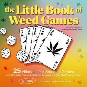 The Little Book of Weed Games: 25 Hilarious Pot-Smoking Games and Cannabis-Themed Activities to Spark Up Your Next Smoke Sesh! de Mr Bud