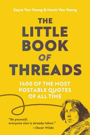 The Little Book of Threads: 1400 of the Most Postable Quotes of All Time de Sayre Van Young