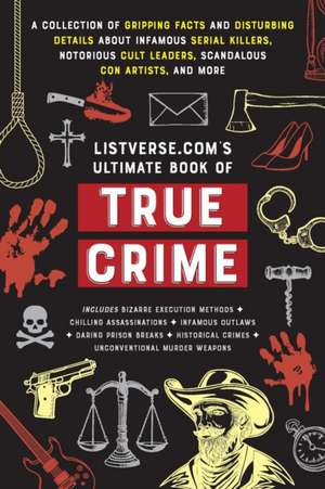 Listverse.com's Ultimate Book of True Crime: A Collection of Gripping Facts and Disturbing Details about Infamous Serial Killers, Notorious Cult Leaders, Scandalous Con Artists, and More (Perfect True Crime Gift) de Jamie Frater