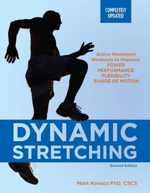 Dynamic Stretching: Second Edition: Active Movement Workouts to Improve Power, Performance, Flexibility, and Range of Motion de Mark Kovacs