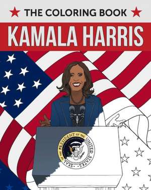 Kamala Harris: The Coloring Book de Editors of Ulysses P