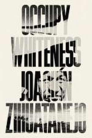 Occupy Whiteness de Joaquin Zihuatanejo