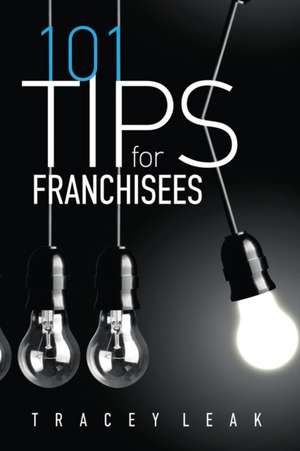 101 Tips for Franchisees de Tracey Leak