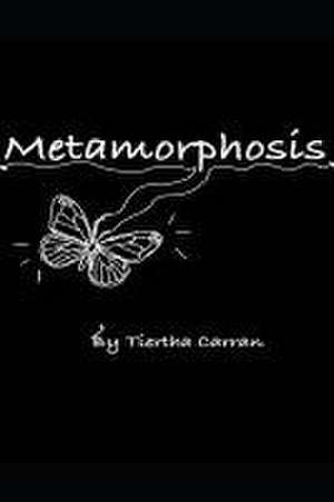 Metamorphosis de Tiertha Carran