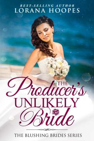 The Producer's Unlikely Bride de Lorana Hoopes