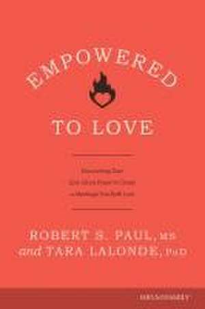 Empowered to Love de Robert S Paul