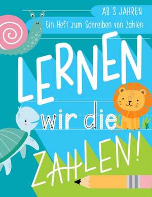 Lernen wir die Zahlen: Ein Heft zum Schreiben von Zahlen: Ab 3 Jahren: Ein Arbeitsbuch zum Schreiben und Üben von Zahlen mit Tieren für Vorsc de June &. Lucy Kids