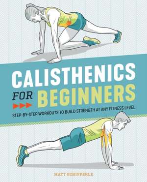 Calisthenics for Beginners de Matt Schifferle