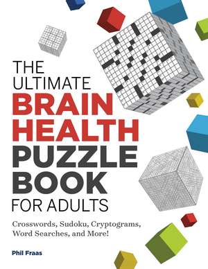 The Ultimate Brain Health Puzzle Book for Adults: Crosswords, Sudoku, Cryptograms, Word Searches, and More! de Phil Fraas