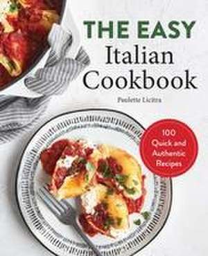 The Easy Italian Cookbook de Paulette Licitra