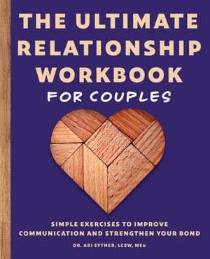 The Ultimate Relationship Workbook for Couples de Ari Sytner