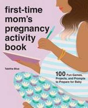 First-Time Mom's Pregnancy Activity Book de Tabitha Blue