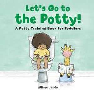 Let's Go to the Potty! de Allison Jandu