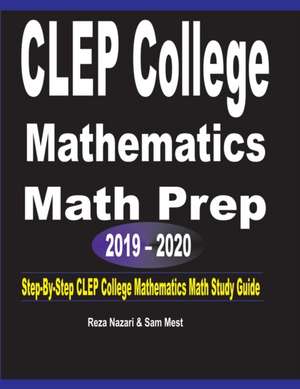 CLEP College Mathematics Math Prep 2019 - 2020 de Reza Nazari