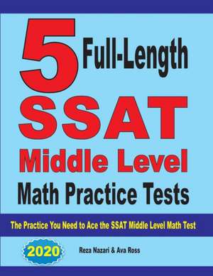 5 Full-Length SSAT Middle Level Math Practice Tests de Reza Nazari