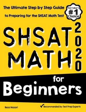 SHSAT Math for Beginners: The Ultimate Step by Step Guide to Preparing for the SHSAT Math Test de Reza Nazari