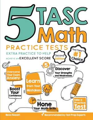 5 TASC Math Practice Tests: Extra Practice to Help Achieve an Excellent Score de Reza Nazari