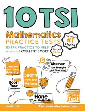 10 TSI Math Practice Tests: Extra Practice to Help Achieve an Excellent Score de Reza Nazari