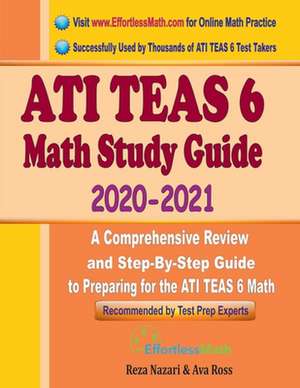 ATI TEAS 6 Math Study Guide 2020 - 2021: A Comprehensive Review and Step-By-Step Guide to Preparing for the ATI TEAS 6 Math de Reza Nazari