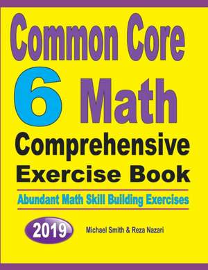 Common Core 6 Math Comprehensive Exercise Book de Michael Smith