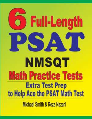 6 Full-Length PSAT / NMSQT Math Practice Tests de Michael Smith