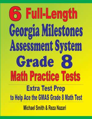 6 Full-Length Georgia Milestones Assessment System Grade 8 Math Practice Tests de Michael Smith