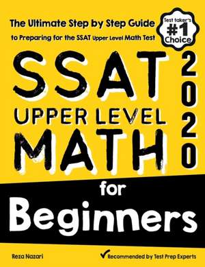 SSAT Upper Level Math for Beginners: The Ultimate Step by Step Guide to Preparing for the SSAT Upper Level Math Test de Reza Nazari