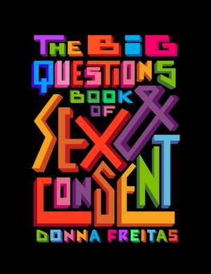 The Big Questions Book of Sex & Consent de Donna Freitas